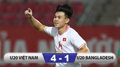 Kết quả U20 Việt Nam 4-1 U20 Bangladesh: Thắng giòn giã, chờ 'chung kết' với Syria 